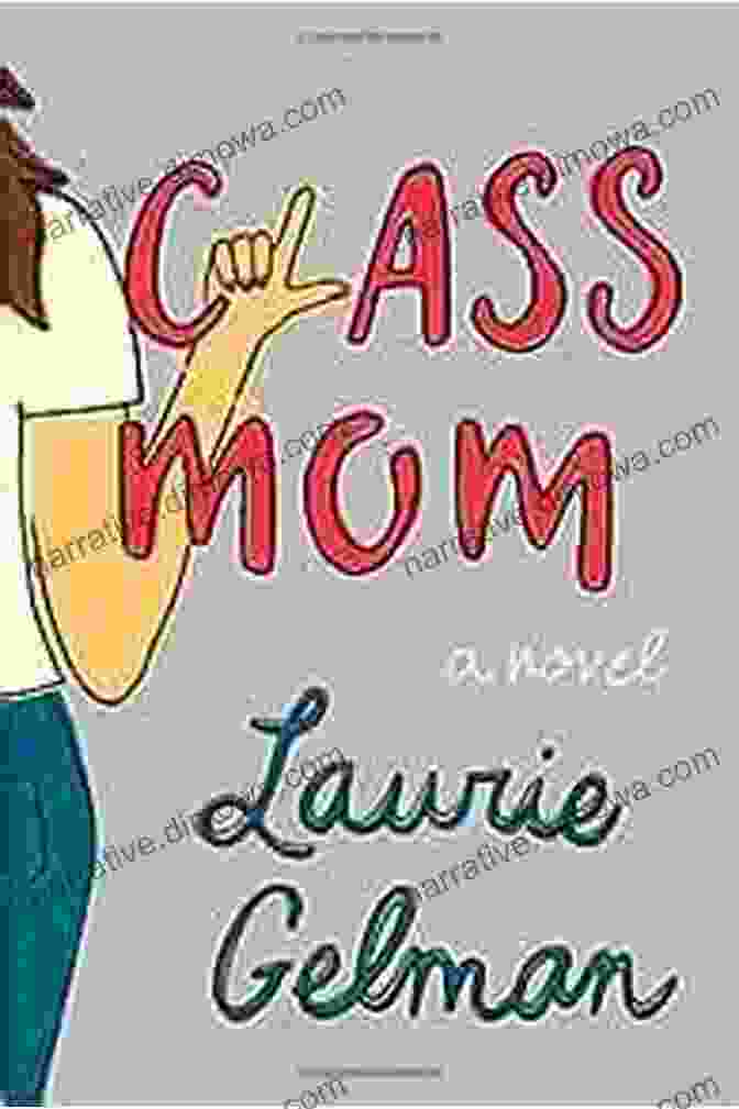 Class Mom Novel By Laurie Gelman Class Mom: A Novel Laurie Gelman