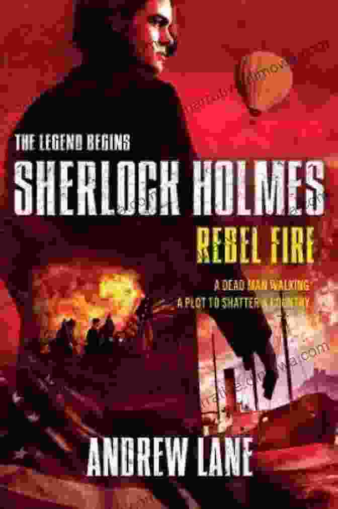 Sherlock Holmes In Rebel Fire Rebel Fire (Sherlock Holmes: The Legend Begins 2)