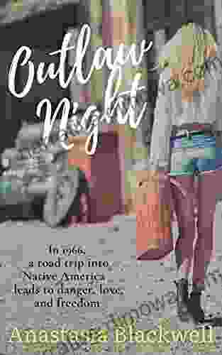 Outlaw Night: In 1966 a road trip into Native America leads to danger love and freedom