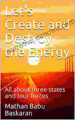 Let s Create and Destroy the Energy: All about three states and four forces