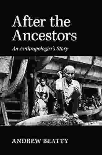 After The Ancestors: An Anthropologist S Story (New Departures In Anthropology)