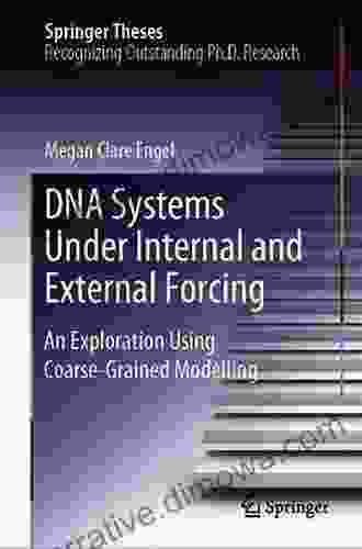 DNA Systems Under Internal And External Forcing: An Exploration Using Coarse Grained Modelling (Springer Theses)