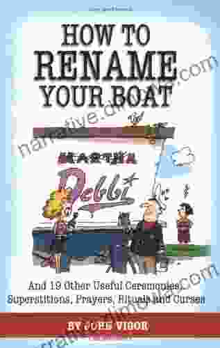 How to Rename Your Boat: And 19 Other Useful Ceremonies Superstitions Prayers Rituals and Curses