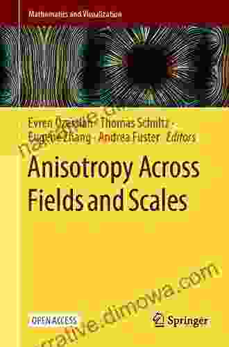 Anisotropy Across Fields And Scales (Mathematics And Visualization)