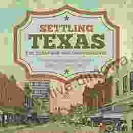 Settling Texas The Texas War For Independence Western American History Grade 5 Children S American History