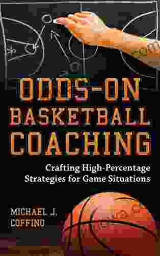 Odds On Basketball Coaching: Crafting High Percentage Strategies For Game Situations