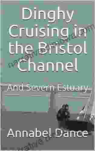 Dinghy Cruising In The Bristol Channel: And Severn Estuary