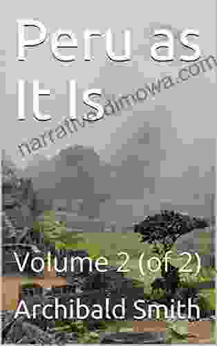 Peru As It Is Volume II (of 2) / A Residence In Lima And Other Parts Of The Peruvian Republic Comprising An Account Of The Social And Physical Features Of That Country