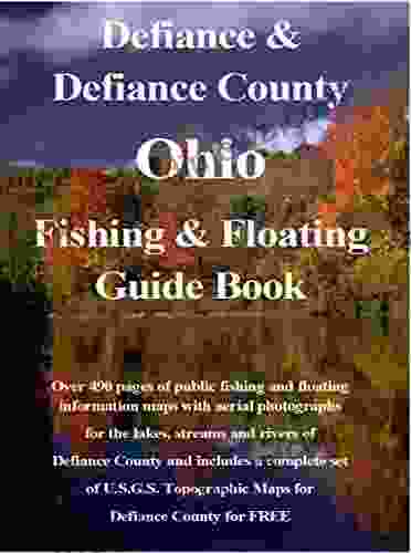 Defiance And Defiance County Ohio Fishing Floating Guide Book: Complete Fishing And Floating Information For Defiance County Ohio (Ohio Fishing Floating Guide Books)