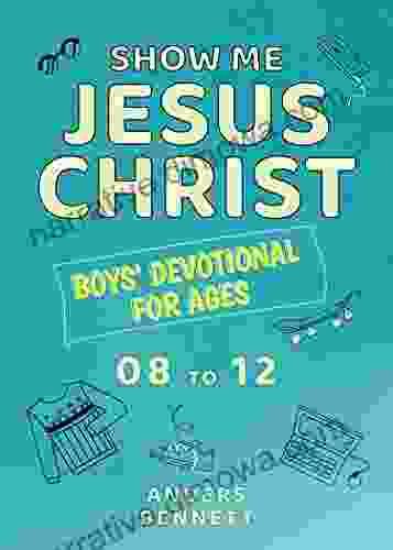 Show Me Jesus Christ: Boys Devotional For Ages 08 To 12