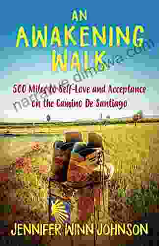 An Awakening Walk: 500 Miles To Self Love And Acceptance On The Camino De Santiago