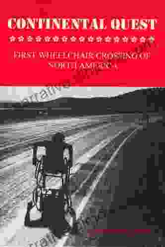 THE CONTINENTAL QUEST First Wheelchair Crossing Of North America