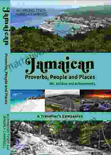 JAMAICAN PROVERBS PEOPLE AND PLACES: Wit Wisdom And Achievements