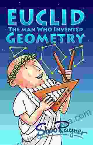 Euclid The Man Who Invented Geometry: Fun Introduction The Basic Elements Of Geometry