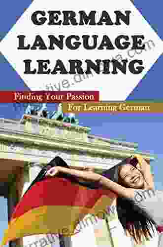 German Language Learning: Finding Your Passion For Learning German