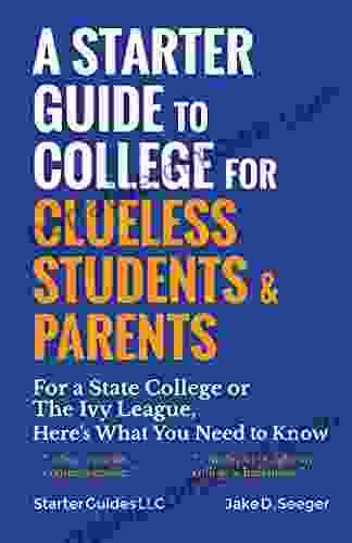 A Starter Guide To College For Clueless Students Parents: For A State College Or The Ivy League Here S What You Need To Know