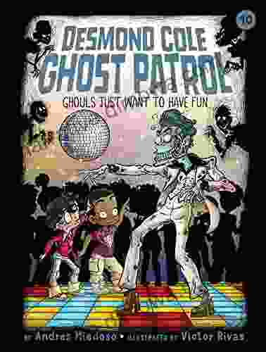 Ghouls Just Want To Have Fun (Desmond Cole Ghost Patrol 10)