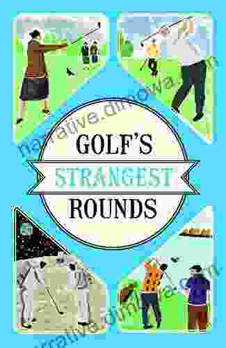 Golf S Strangest Rounds: Extraordinary But True Stories From Over A Century Of Golf