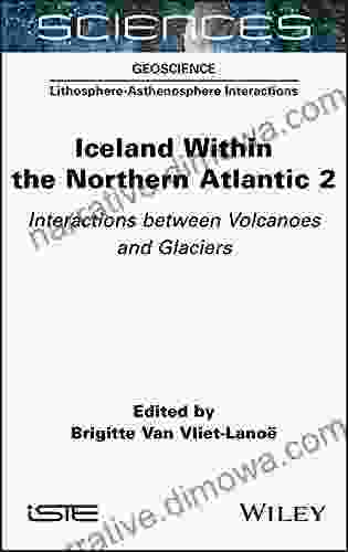 Iceland Within The Northern Atlantic Volume 2: Interactions Between Volcanoes And Glaciers