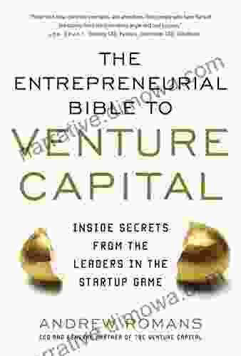 The Entrepreneurial Bible to Venture Capital: Inside Secrets From the Leaders in the Startup Game