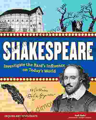 Shakespeare: Investigate The Bard S Influence On Today S World (Inquire And Investigate)