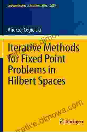 Iterative Methods For Fixed Point Problems In Hilbert Spaces (Lecture Notes In Mathematics 2057)