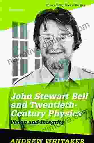 John Stewart Bell And Twentieth Century Physics: Vision And Integrity