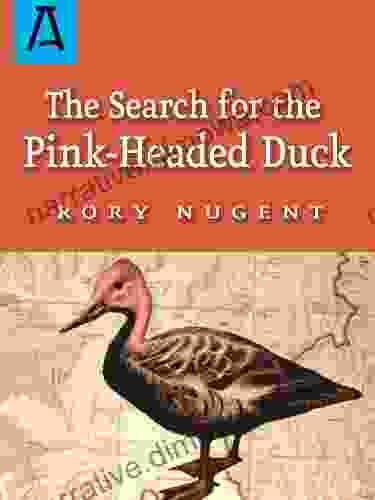 The Search For The Pink Headed Duck: A Journey Into The Himalayas And Down The Brahmaputra