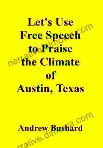 Let S Use Free Speech To Praise The Climate Of Austin Texas