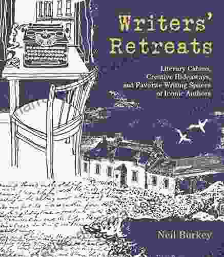 Writers Retreats: Literary Cabins Creative Hideaways And Favorite Writing Spaces Of Iconic Authors