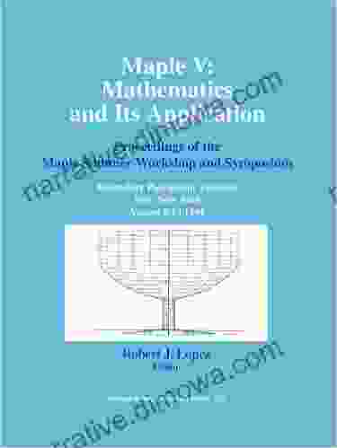 Maple V: Mathematics And Its Applications: Proceedings Of The Maple Summer Workshop And Symposium Rensselaer Polytechnic Institute Troy New York August Troy New York August 9 13 1994