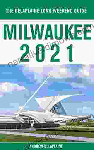 Milwaukee The Delaplaine 2024 Long Weekend Guide