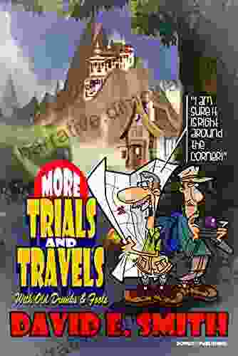 More Trials And Travels With Old Drunks And Fools