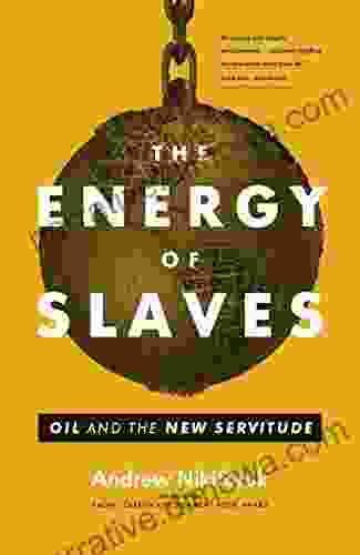 The Energy Of Slaves: Oil And The New Servitude