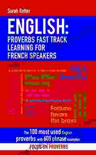 ENGLISH: PROVERBS FAST TRACK LEARNING FOR FRENCH SPEAKERS: The 100 Most Used English Proverbs With 600 Phrase Examples (ENGLISH FOR FRENCH SPEAKERS) (French Edition)