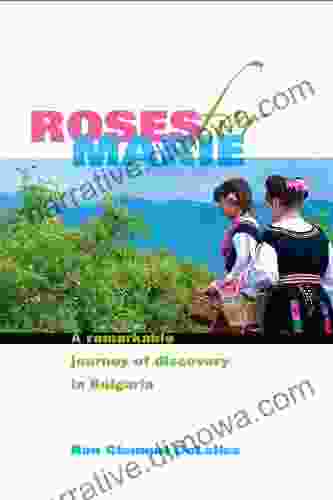 Roses For Marie A Remarkable Journey Of Discovery In Bulgaria
