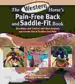 The Western Horse S Pain Free Back And Saddle Fit Book: Soundness And Comfort With Back Analysis And Correct Use Of Saddles And Pads