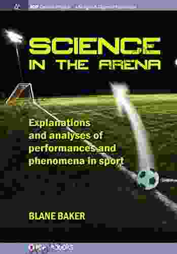 Science In The Arena: Explanations And Analyses Of Performances And Phenomena In Sport (IOP Concise Physics)