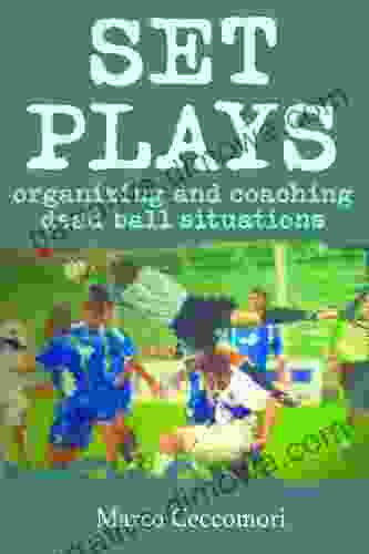 Set Plays: Organizing And Coaching Dead Ball Situations