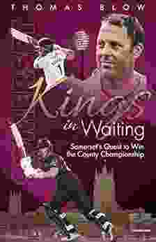 Kings In Waiting: Somerset S Quest To Win The County Championship