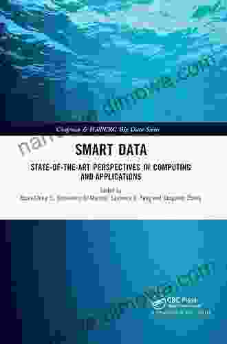 Smart Data: State of the Art Perspectives in Computing and Applications (Chapman Hall/CRC Big Data Series)