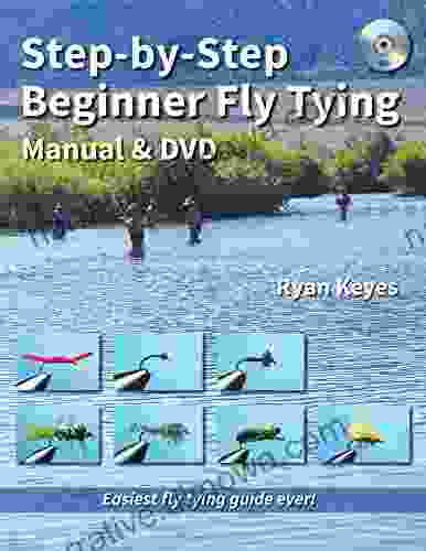 Step By Step Beginner Fly Tying Manual DVD: Easiest Fly Tying Guide Ever (No Nonsense Fly Fishing Guidebooks)