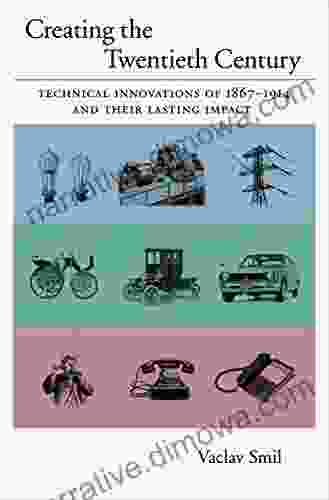 Creating The Twentieth Century: Technical Innovations Of 1867 1914 And Their Lasting Impact (Technical Revolutions And Their Lasting Impact 1)