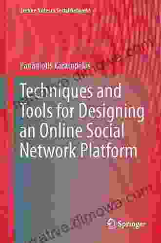 Techniques And Tools For Designing An Online Social Network Platform (Lecture Notes In Social Networks 3)