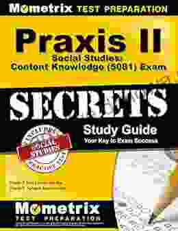 Praxis Social Studies: Content Knowledge (5081) Exam Secrets Study Guide: Test Review For The Praxis Subject Assessments