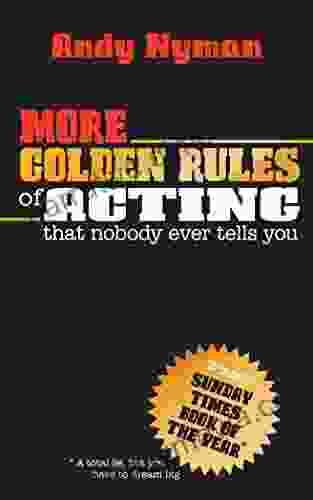 More Golden Rules Of Acting: That Nobody Ever Tells You