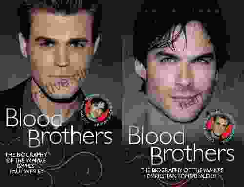 Blood Brothers: The Biographies of The Vampire Diaries Paul Wesley and Ian Sommerhalder