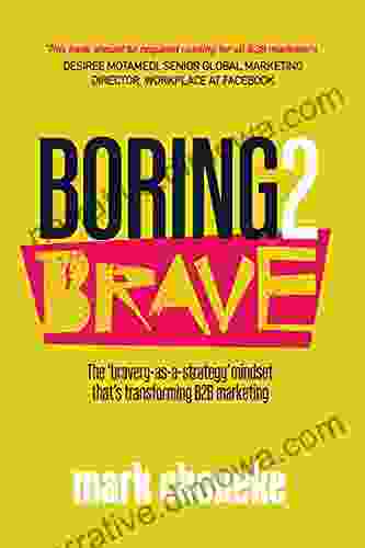 Boring2Brave: The Bravery As A Strategy Mindset That S Transforming B2B Marketing