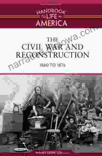 The Civil War and Reconstruction: 1860 to 1876 (Handbook to Life in America 3)