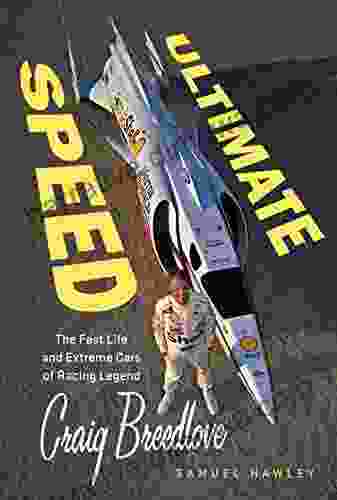 Ultimate Speed: The Fast Life And Extreme Cars Of Racing Legend Craig Breedlove